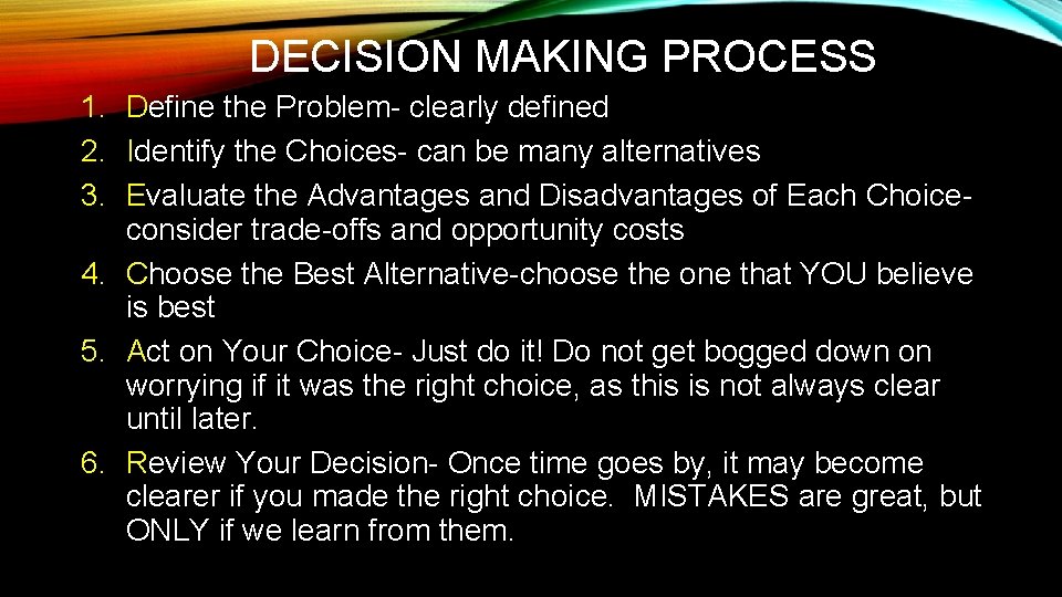 DECISION MAKING PROCESS 1. Define the Problem- clearly defined 2. Identify the Choices- can