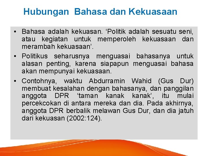 Hubungan Bahasa dan Kekuasaan • Bahasa adalah kekuasan. ‘Politik adalah sesuatu seni, atau kegiatan