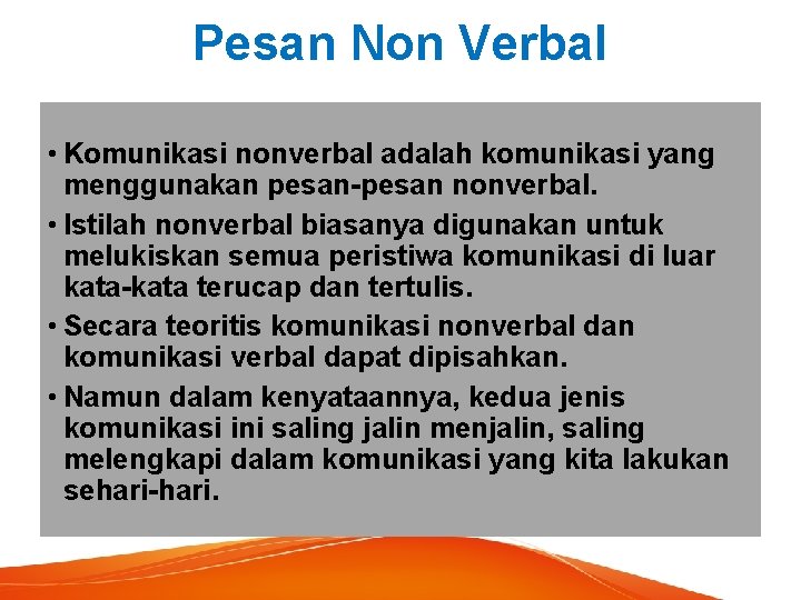 Pesan Non Verbal • Komunikasi nonverbal adalah komunikasi yang menggunakan pesan-pesan nonverbal. • Istilah Pesan Non Verbal • Komunikasi nonverbal adalah komunikasi yang menggunakan pesan-pesan nonverbal. • Istilah
