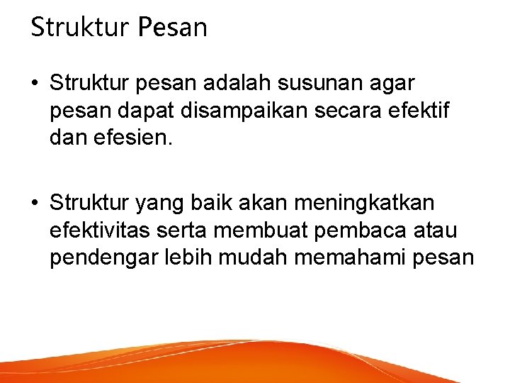 Struktur Pesan • Struktur pesan adalah susunan agar pesan dapat disampaikan secara efektif dan