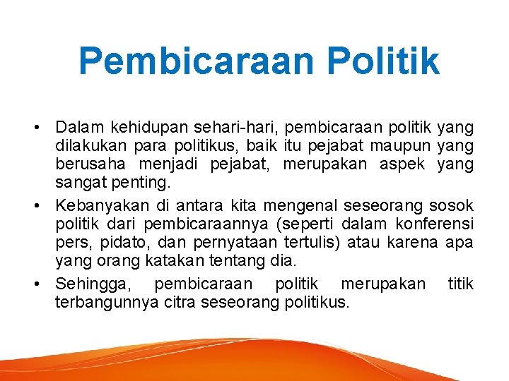 Pembicaraan Politik • Dalam kehidupan sehari-hari, pembicaraan politik yang dilakukan para politikus, baik itu