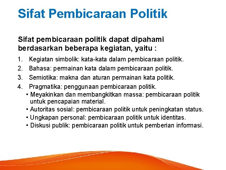 Sifat Pembicaraan Politik Sifat pembicaraan politik dapat dipahami berdasarkan beberapa kegiatan, yaitu : 1. Sifat Pembicaraan Politik Sifat pembicaraan politik dapat dipahami berdasarkan beberapa kegiatan, yaitu : 1.