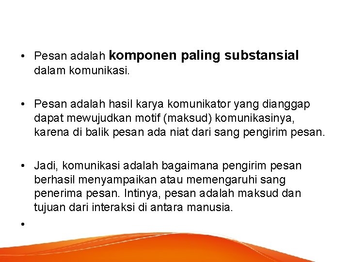  • Pesan adalah komponen paling substansial dalam komunikasi. • Pesan adalah hasil karya