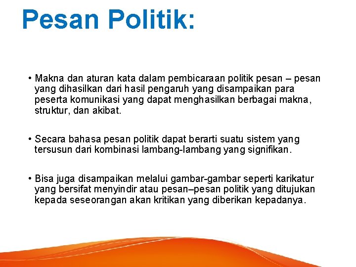 Pesan Politik: • Makna dan aturan kata dalam pembicaraan politik pesan – pesan yang