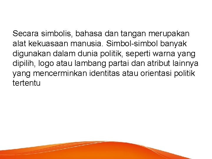 Secara simbolis, bahasa dan tangan merupakan alat kekuasaan manusia. Simbol-simbol banyak digunakan dalam dunia