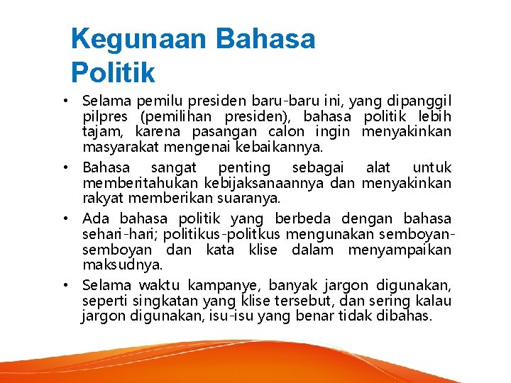 Kegunaan Bahasa Politik • Selama pemilu presiden baru-baru ini, yang dipanggil pilpres (pemilihan presiden),