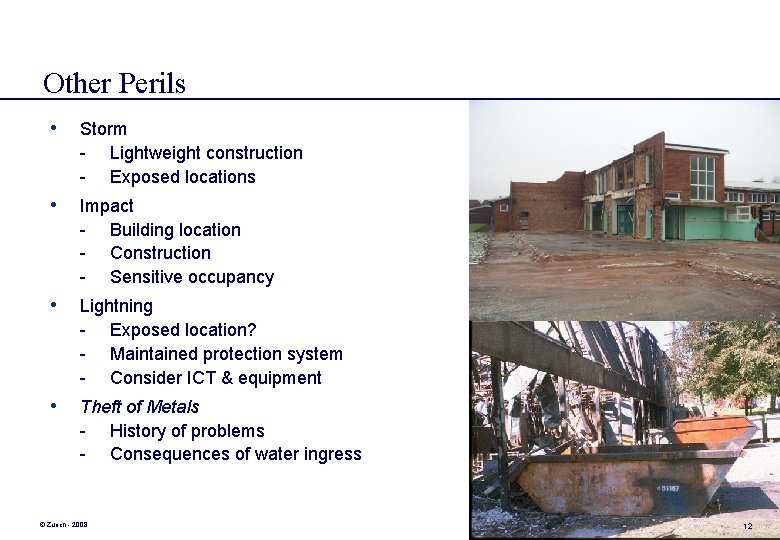 Other Perils • Storm - Lightweight construction - Exposed locations • Impact - Building