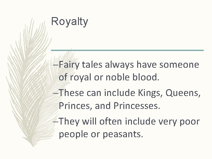 Royalty –Fairy tales always have someone of royal or noble blood. –These can include