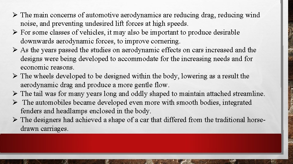  The main concerns of automotive aerodynamics are reducing drag, reducing wind noise, and