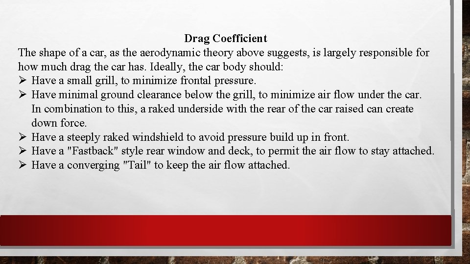 Drag Coefficient The shape of a car, as the aerodynamic theory above suggests, is