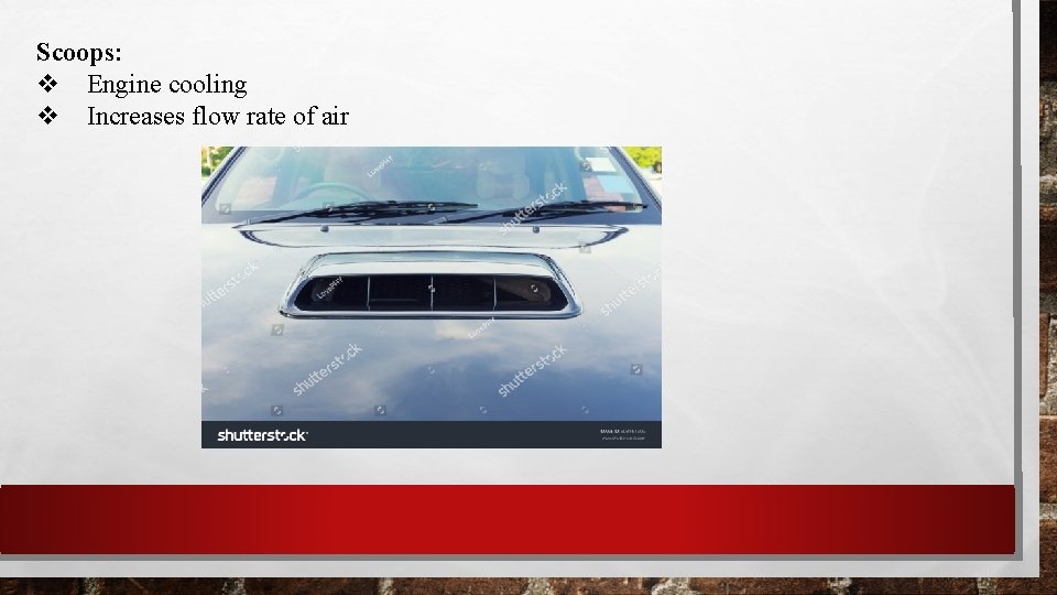 Scoops: Engine cooling Increases flow rate of air 