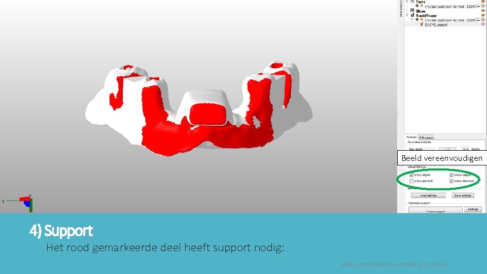 Beeld vereenvoudigen 4) Support Het rood gemarkeerde deel heeft support nodig: (Klik in de