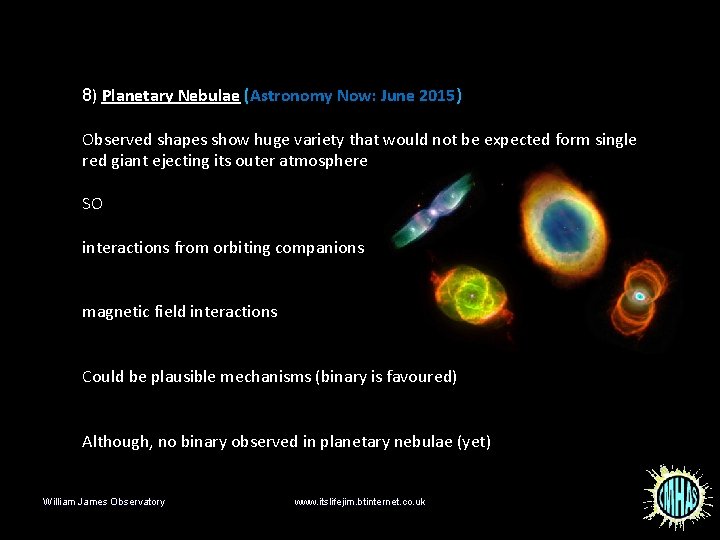 8) Planetary Nebulae (Astronomy Now: June 2015) Observed shapes show huge variety that would