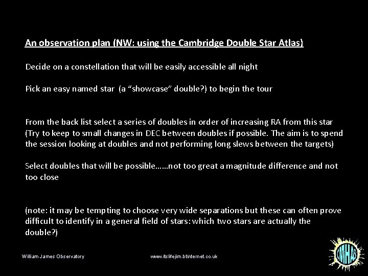 An observation plan (NW: using the Cambridge Double Star Atlas) Decide on a constellation