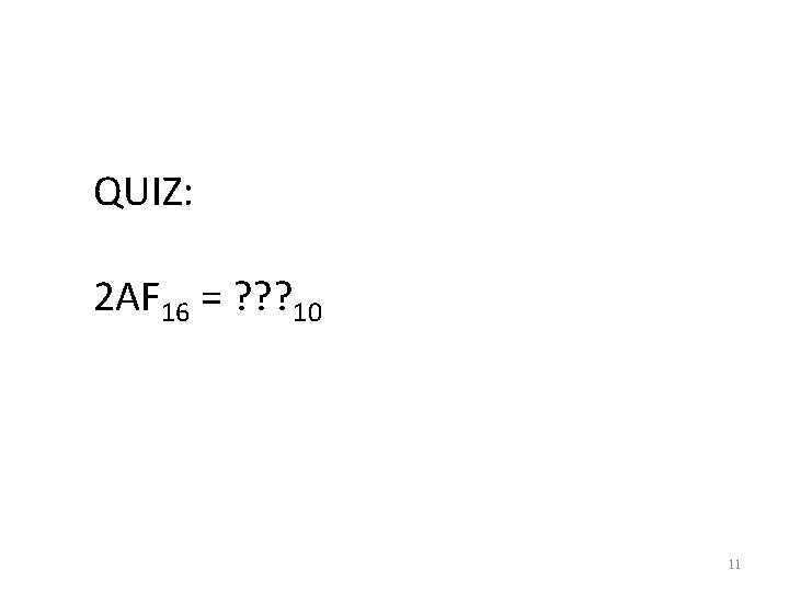 QUIZ: 2 AF 16 = ? ? ? 10 11 
