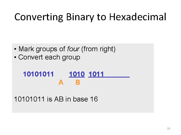Converting Binary to Hexadecimal • Mark groups of four (from right) • Convert each