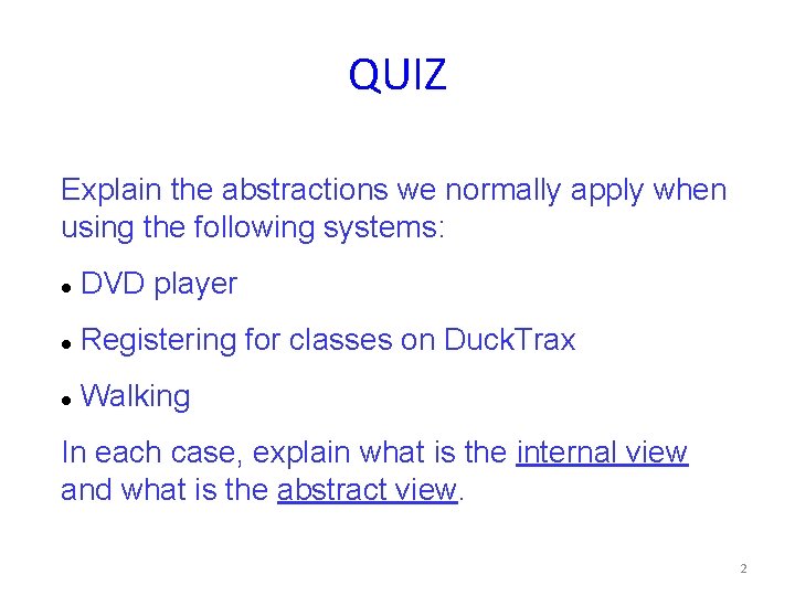 QUIZ Explain the abstractions we normally apply when using the following systems: DVD player