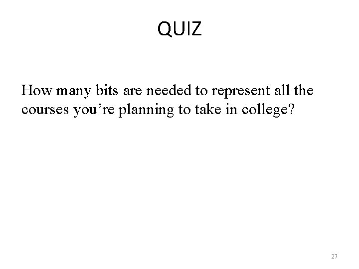 QUIZ How many bits are needed to represent all the courses you’re planning to