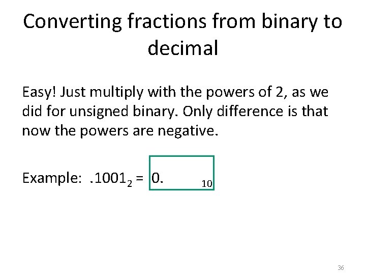 Converting fractions from binary to decimal Easy! Just multiply with the powers of 2,