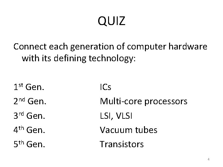 QUIZ Connect each generation of computer hardware with its defining technology: 1 st Gen.