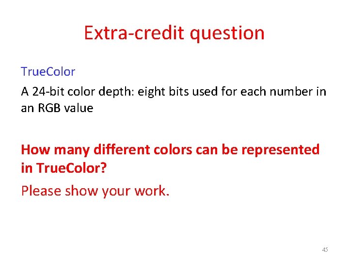 Extra-credit question True. Color A 24 -bit color depth: eight bits used for each