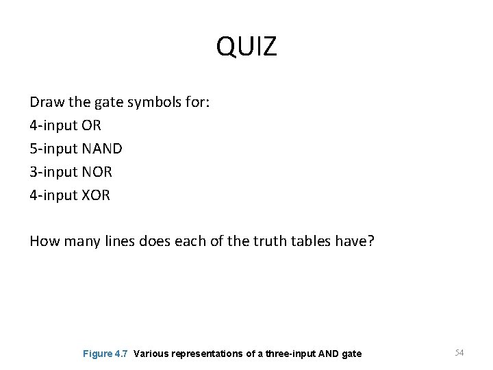 QUIZ Draw the gate symbols for: 4 -input OR 5 -input NAND 3 -input