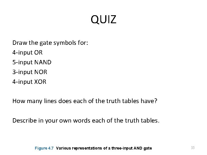 QUIZ Draw the gate symbols for: 4 -input OR 5 -input NAND 3 -input