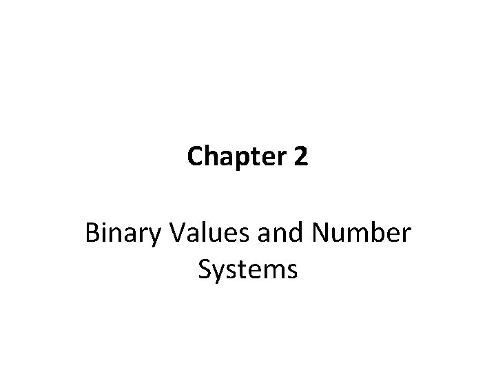 Chapter 2 Binary Values and Number Systems 