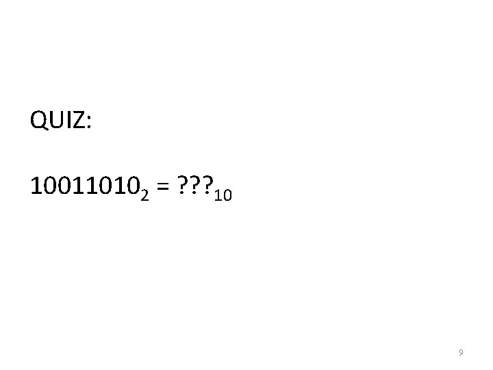 QUIZ: 100110102 = ? ? ? 10 9 