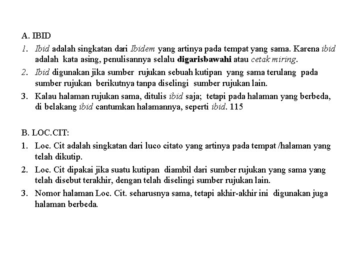 A. IBID 1. Ibid adalah singkatan dari Ibidem yang artinya pada tempat yang sama.