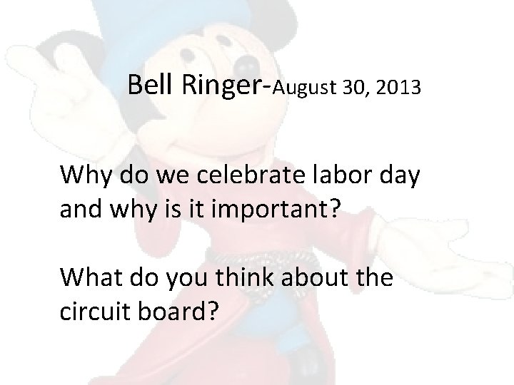 Bell Ringer-August 30, 2013 Why do we celebrate labor day and why is it