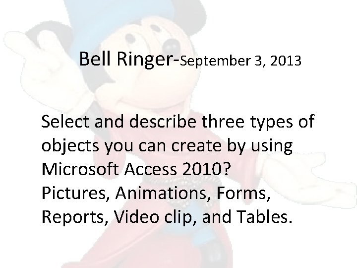 Bell Ringer-September 3, 2013 Select and describe three types of objects you can create