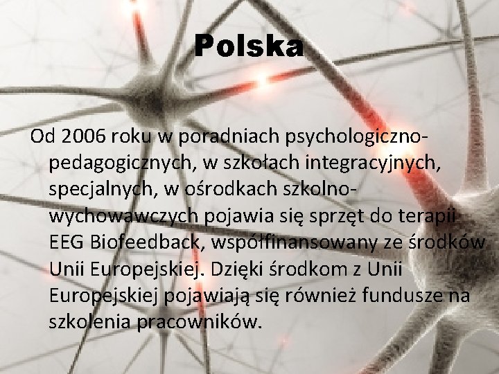 Polska Od 2006 roku w poradniach psychologicznopedagogicznych, w szkołach integracyjnych, specjalnych, w ośrodkach szkolnowychowawczych