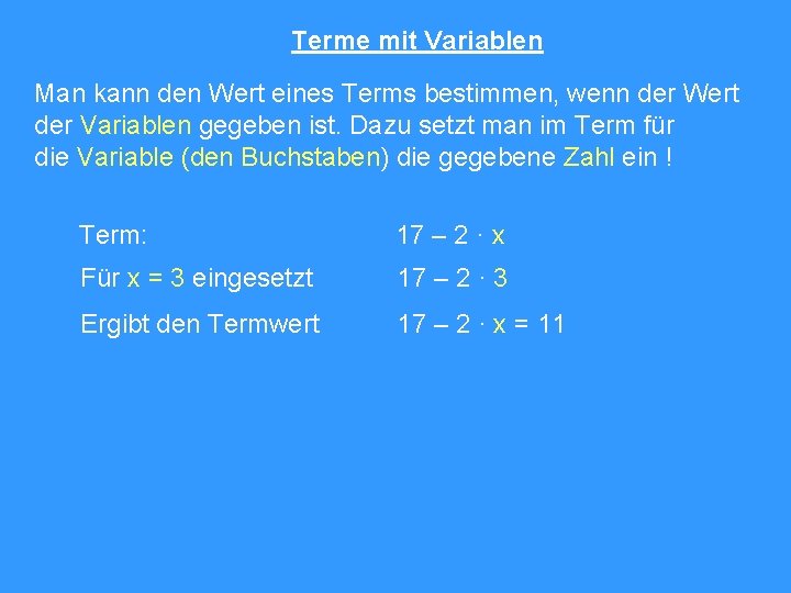 Terme mit Variablen Man kann den Wert eines Terms bestimmen, wenn der Wert der