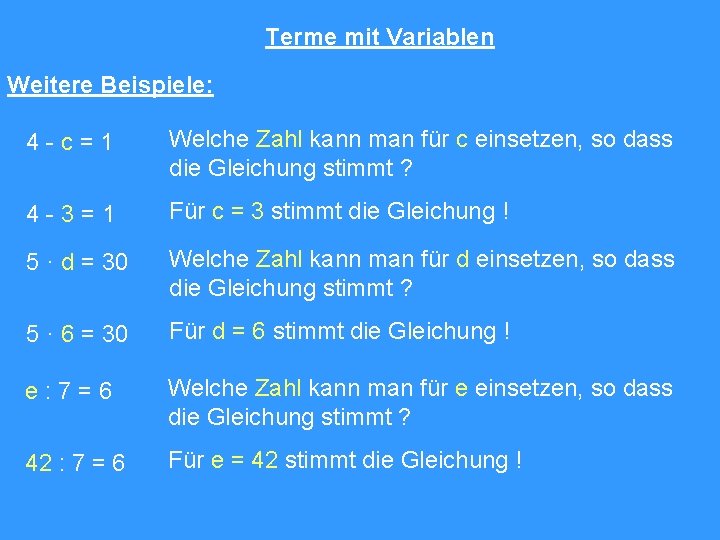 Terme mit Variablen Weitere Beispiele: 4 -c=1 Welche Zahl kann man für c einsetzen,