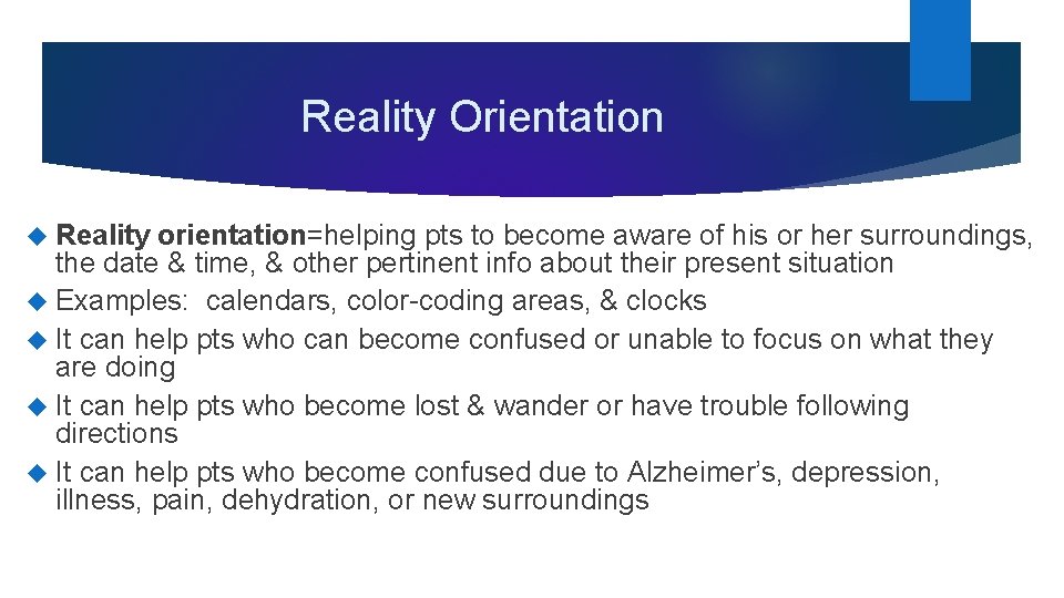 Reality Orientation Reality orientation=helping pts to become aware of his or her surroundings, the