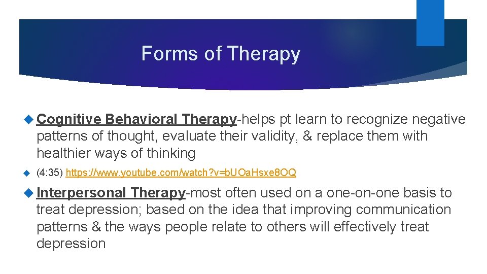 Forms of Therapy Cognitive Behavioral Therapy-helps pt learn to recognize negative patterns of thought,