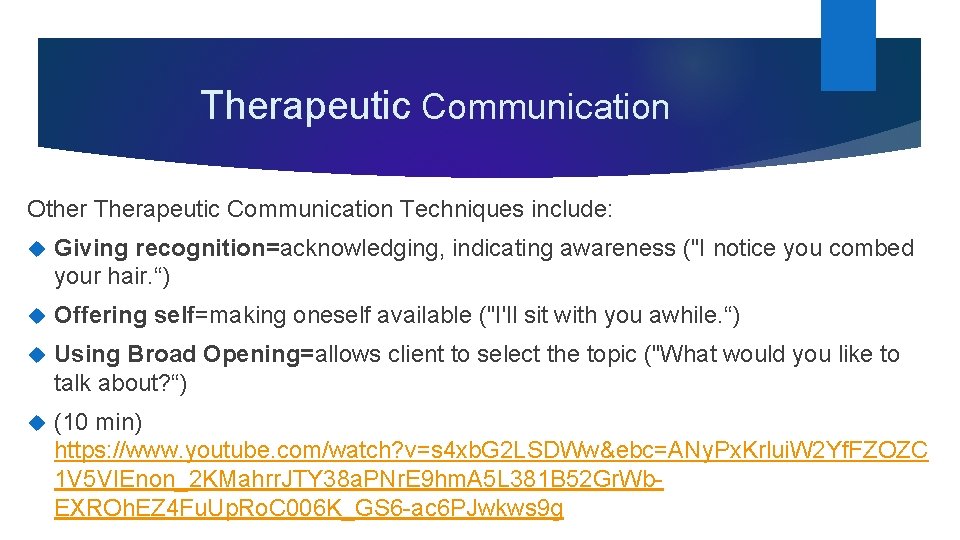 Therapeutic Communication Other Therapeutic Communication Techniques include: Giving recognition=acknowledging, indicating awareness ("I notice you