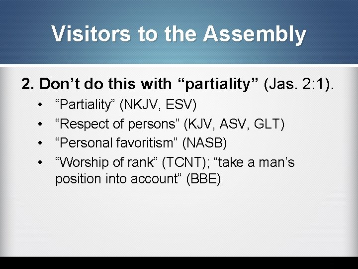 Visitors to the Assembly 2. Don’t do this with “partiality” (Jas. 2: 1). •