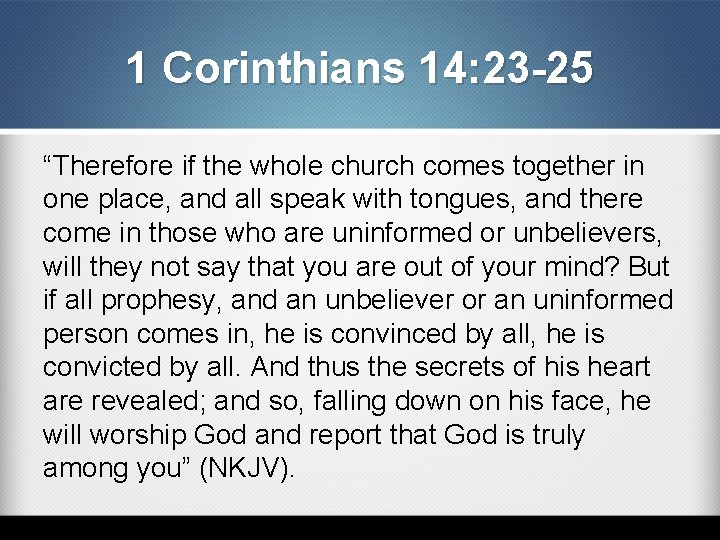 1 Corinthians 14: 23 -25 “Therefore if the whole church comes together in one