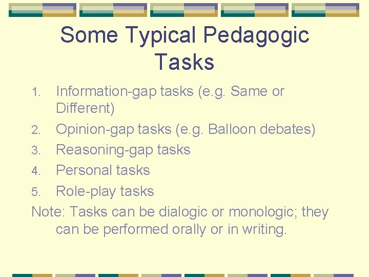 Some Typical Pedagogic Tasks Information-gap tasks (e. g. Same or Different) 2. Opinion-gap tasks