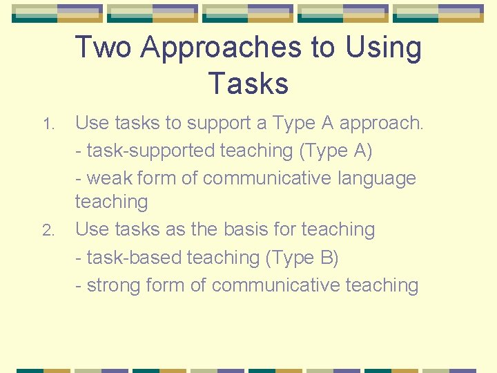Two Approaches to Using Tasks 1. 2. Use tasks to support a Type A