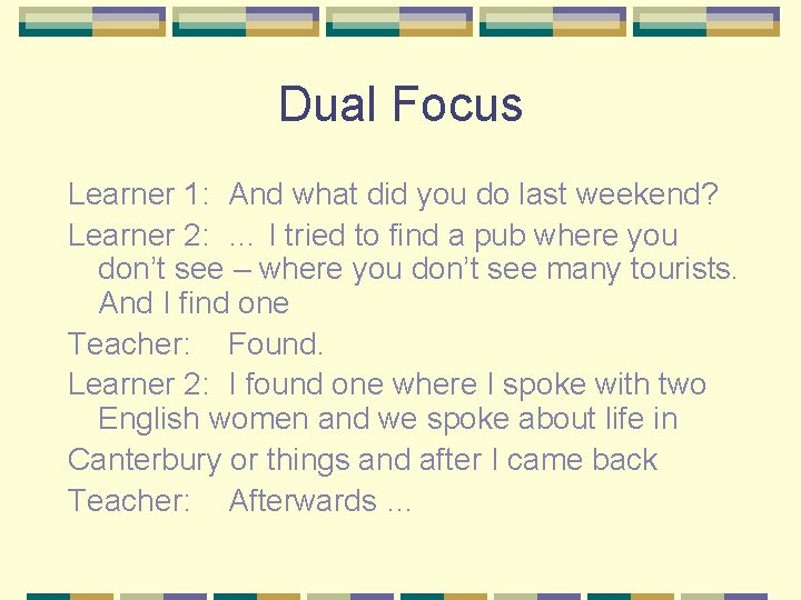 Dual Focus Learner 1: And what did you do last weekend? Learner 2: …