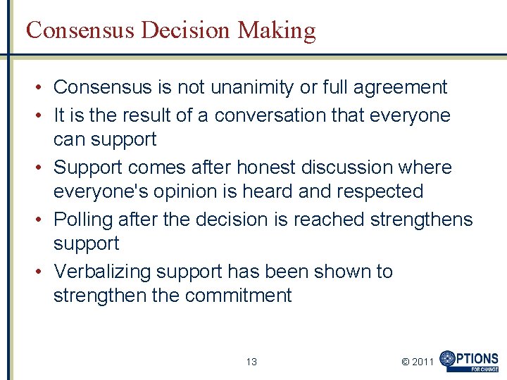 Consensus Decision Making • Consensus is not unanimity or full agreement • It is