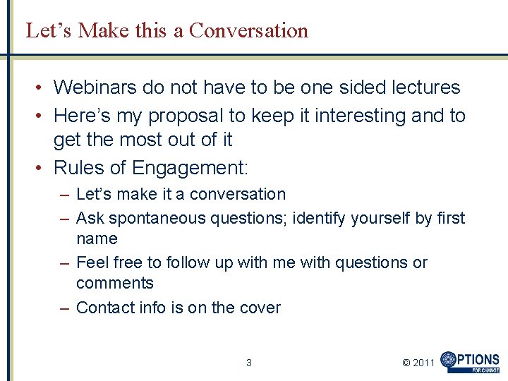 Let’s Make this a Conversation • Webinars do not have to be one sided