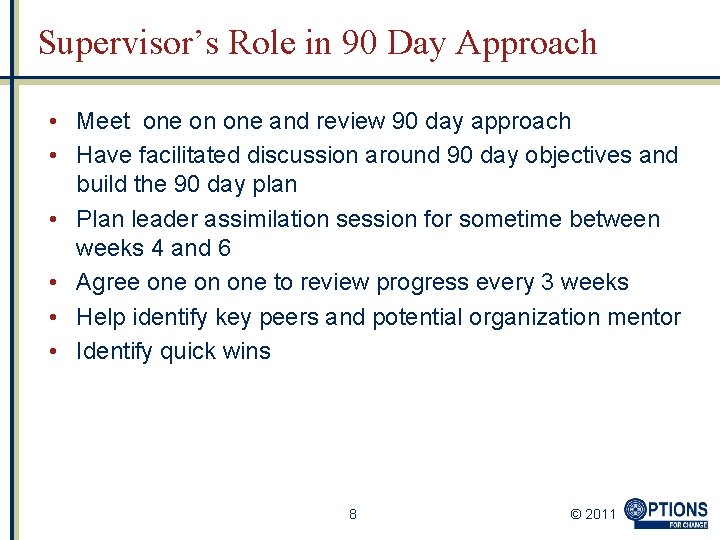 Supervisor’s Role in 90 Day Approach • Meet one on one and review 90