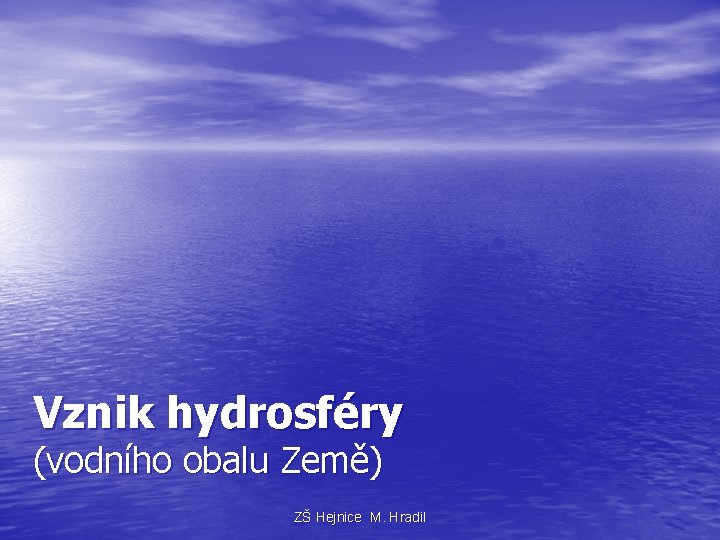 Vznik hydrosféry (vodního obalu Země) ZŠ Hejnice M. Hradil 