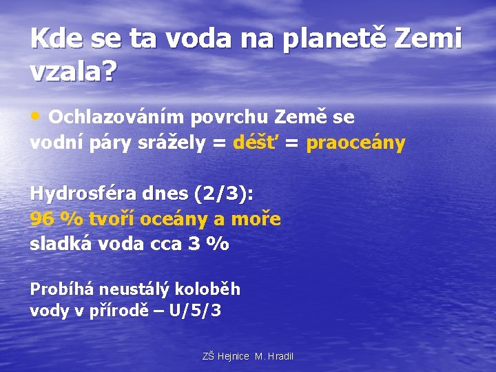 Kde se ta voda na planetě Zemi vzala? • Ochlazováním povrchu Země se vodní