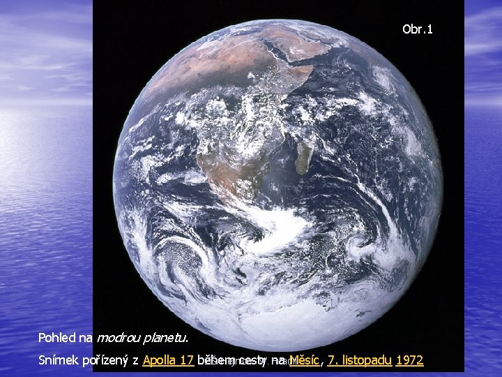 Obr. 1 Pohled na modrou planetu. Snímek pořízený z Apolla 17 během cesty na
