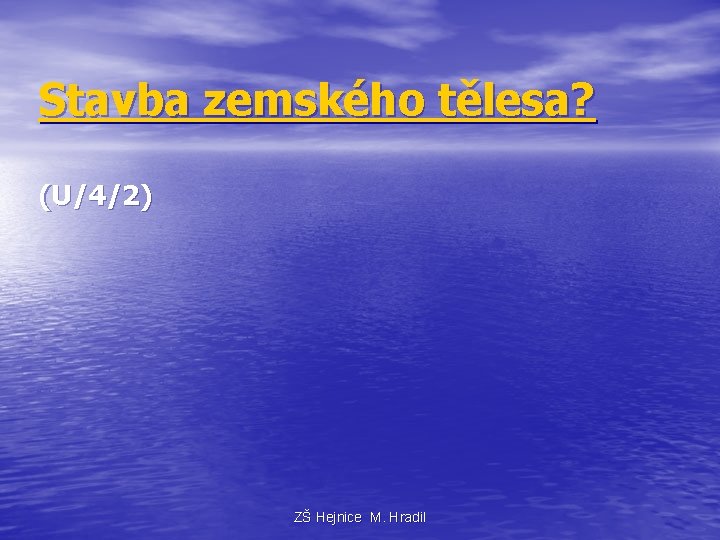 Stavba zemského tělesa? (U/4/2) ZŠ Hejnice M. Hradil 